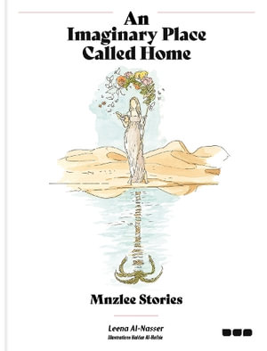 An Imaginary Place Called Home : Mnzlee Stories - Leena Al-Nasser