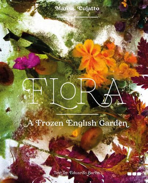 Flora : A Frozen English Garden - Marisa Culatto