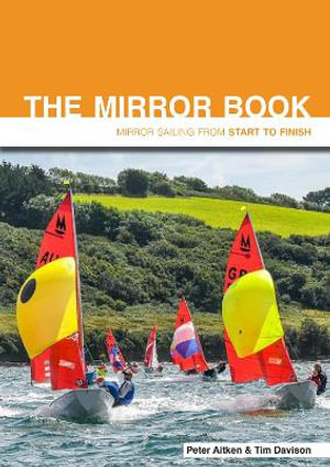 The Mirror Book : Mirror Sailing from Start to Finish - Peter Aitken