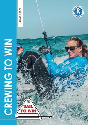 Crewing to Win : How to be the best crew and a great team - Saskia Clark