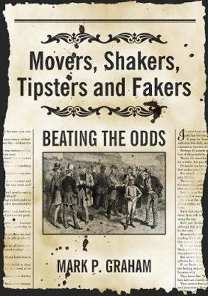 Movers, Shakers, Tipsters and Fakers : Beating the Odds - Mark P. Graham