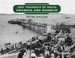 Lost Tramways of Wales : Swansea and Mumbles - PETER WALLER