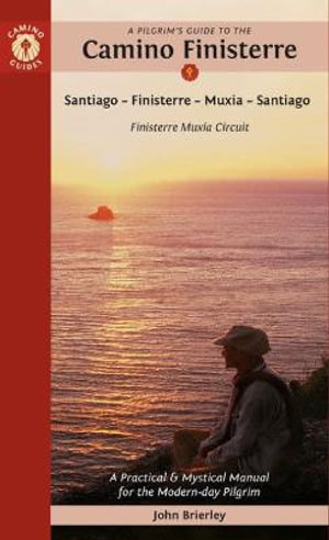 A Pilgrim's Guide to the Camino Finisterre : Including Muxia Circuit: Santiago -- Finisterre -- Muxia -- Santiago - John Brierley