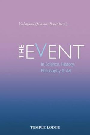 Event in Science, History, Philosophy & Art : in Science, History, Philosophy & Art - Yeshayahu Ben-Aharon