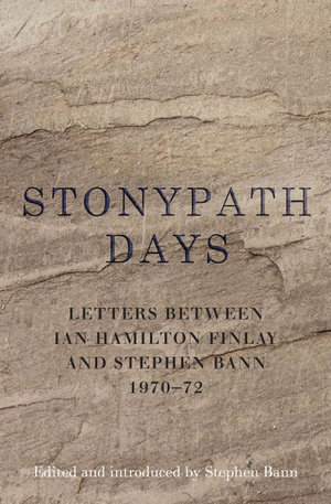 Stonypath Days : Letters between Ian Hamilton Finlay and Stephen Bann 1970-72 - Ian Hamilton Finlay