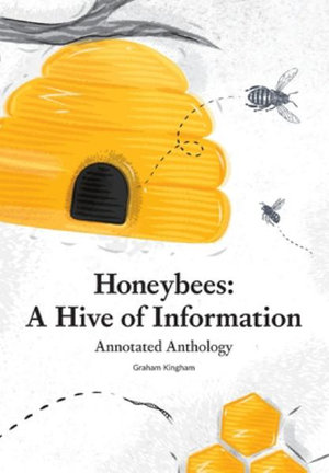 Honeybees - a Hive of Information : Annotated Anthology - Graham Kingham