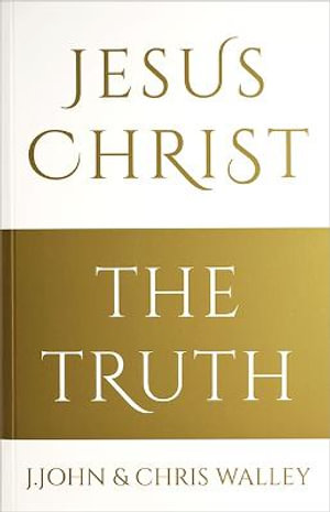 Jesus Christ - The Truth - J. John