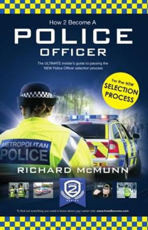 How to Become a Police Officer : The ULTIMATE insider's guide to passing the NEW Police Officer selection process - How2Become