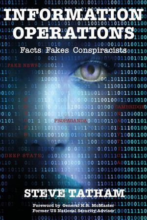 Information Operations : Facts Fakes Conspiracists - Dr. Steve Tatham