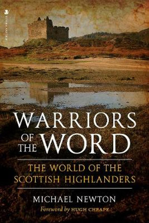 Warriors of the Word : The World of the Scottish Highlanders - Michael Newton