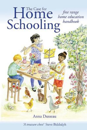 The Case for Home Schooling : Teacher's home education handbook for getting started - Anna Dusseau