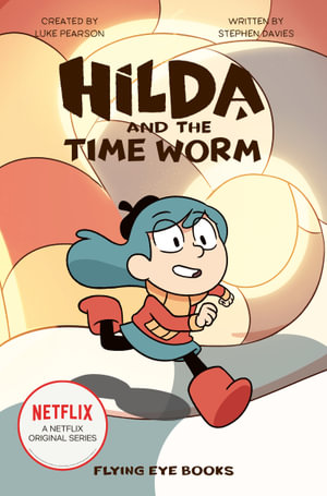 Hilda and the Time Worm : Hilda Tie-in Book 4 - Stephen Davies