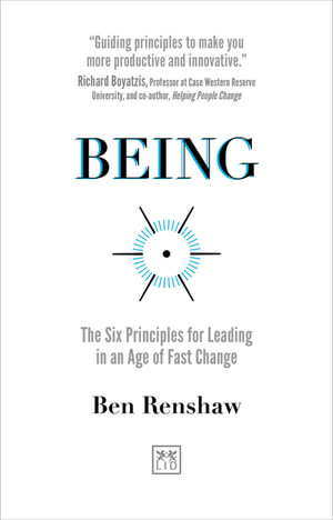 Being : The Six Principles for Leading in an Age of Fast Change - BEN RENSHAW