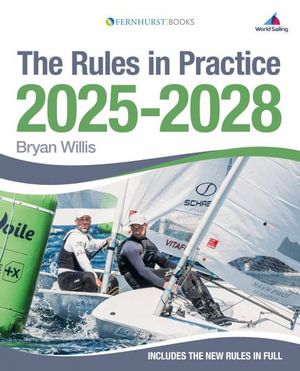 Rules in Practice 2025-2028 : The Guide to the Rules of Sailing Around the Racecourse - BRYAN WILLIS