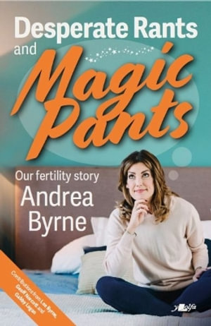 Desperate Rants and Magic Pants : Our fertility story - Andrea Byrne