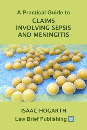 A Practical Guide to Sepsis and Meningitis Claims - Isaac Hogarth