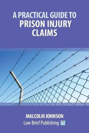 A Practical Guide to Prison Injury Claims - Malcolm Johnson