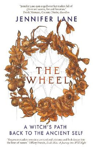 The Wheel : A Witch's Path Back to the Ancient Self - Jennifer Lane