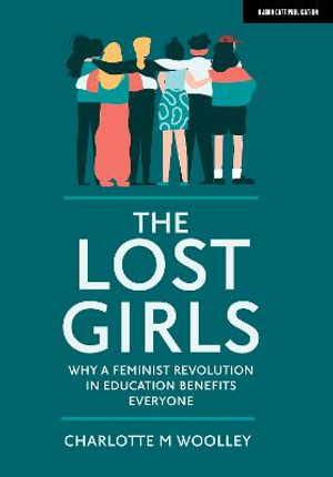 The Lost Girls : Why a feminist revolution in education benefits everyone - Charlotte Woolley