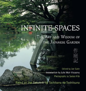 Infinite Spaces : The Art and Wisdom of the Japanese Garden - Joe Earle