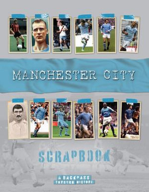 Manchester City Scrapbook : A Backpass Through History - Michael O'Neill