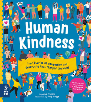 Human Kindness : True Stories of Compassion and Generosity that Changed the World - John Francis