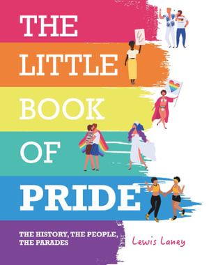 The Little Book of Pride : History, the People, the Parades - Lewis Laney