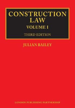 Construction Law : Third Edition - Julian Bailey