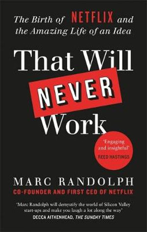 That Will Never Work : The Birth of Netflix by the first CEO and co-founder Marc Randolph - Marc Randolph