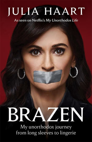 Brazen : THE SUNDAY TIMES BESTSELLING MEMOIR FROM THE STAR OF NETFLIX'S MY UNORTHODOX LIFE - Julia Haart