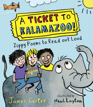 A Ticket to Kalamazoo! : Zippy Poems to Read Out Loud! - Neal Layton