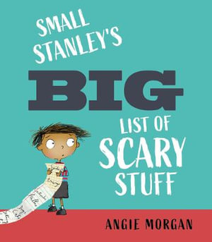 Small Stanley's Big List of Scary Stuff - Angie Morgan