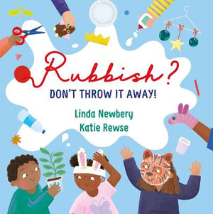 Rubbish? : Don't Throw It Away! - Linda Newbery