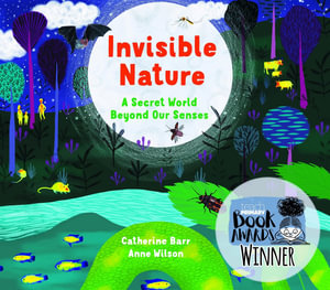 Invisible Nature : A Secret World Beyond our Senses - Catherine Barr