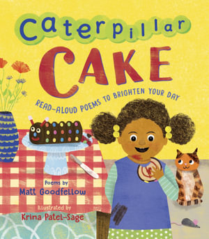 Caterpillar Cake : Read-Aloud Poems to Brighten Your Day - Matt Goodfellow