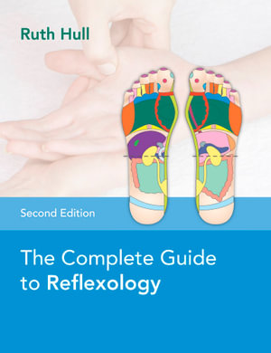 The Complete Guide To Reflexology : 2nd Edition - Ruth Hull