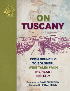 On Tuscany : From Brunello to Bolgheri, Wine Tales from the Heart of Italy - Susan Keevil