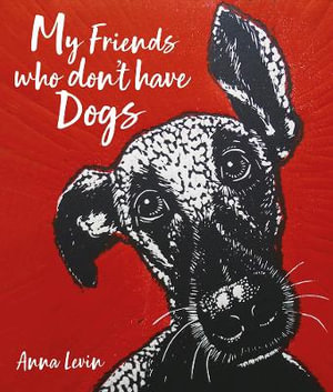 My Friends Who Don't Have Dogs - Anna Levin