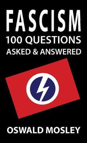 Fascism : 100 Questions Asked and Answered - Oswald Mosley