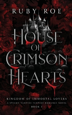 House of Crimson Hearts : A Steamy Vampire Fantasy Romance - Ruby Roe