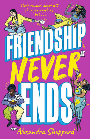 Friendship Never Ends - Alexandra Sheppard