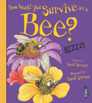 How Would You Survive As A Bee? : How Would You Survive As A...? - David Stewart