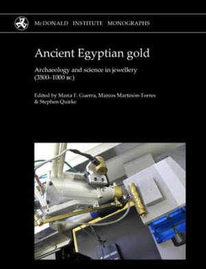 Ancient Egyptian Gold : Archaeology and science in jewellery (3500-1000 BC) - Maria Filomena Guerra