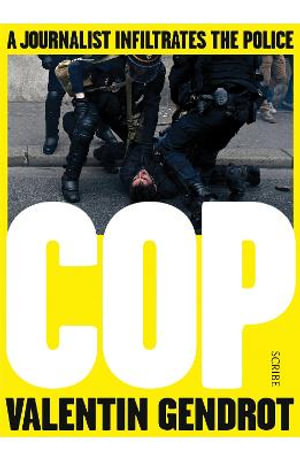 Cop : a journalist infiltrates the police - Valentin Gendrot