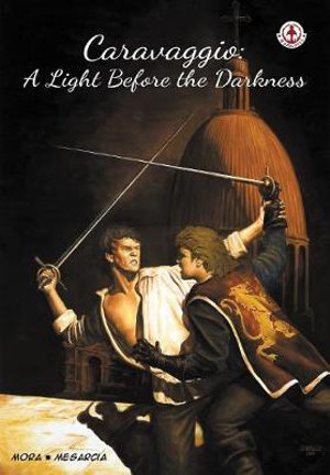 Caravaggio : A Light Before the Darkness - Ken Mora