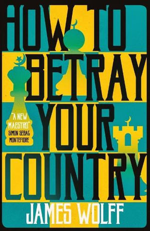 How to Betray Your Country - James Wolff