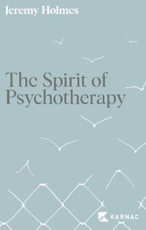 The Spirit of Psychotherapy : A Hidden Dimension - Jeremy Holmes