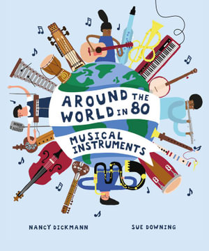 Around the World in 80 Musical Instruments : Around the World in 80 - Nancy Dickmann