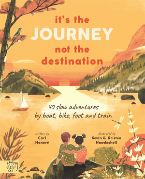 It's the Journey not the Destination : 40 slow adventures by boat, bike, foot and train - Carl Honoré