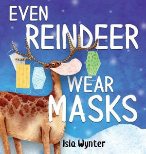 Even Reindeer Wear Masks - Isla Wynter